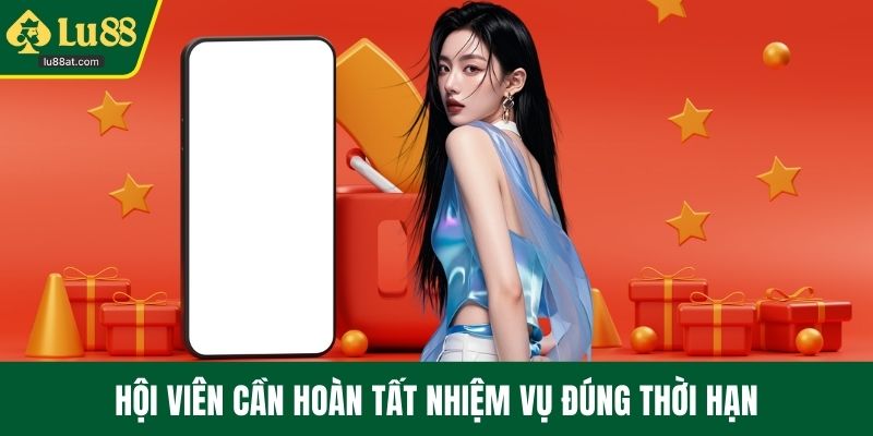 Hội viên cần hoàn tất nhiệm vụ đúng thời hạn